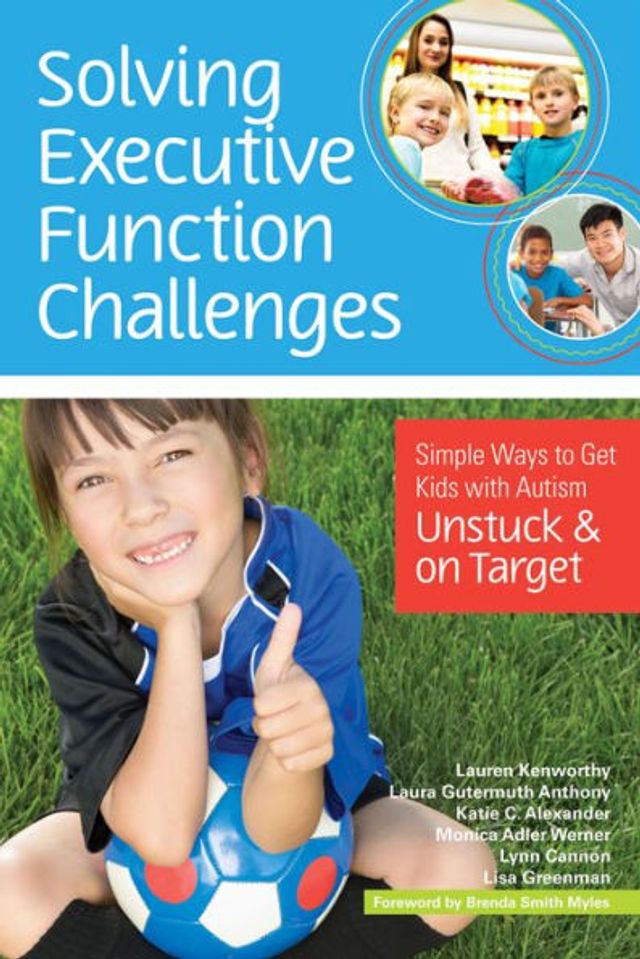 Solving Executive Function Challenges: Simple Ways to Get Kids with Autism Unstuck and on Target / Edition 1