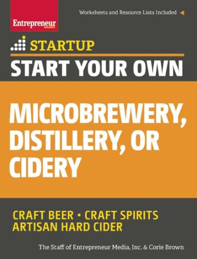 Start Your Own Microbrewery, Distillery, or Cidery: Step-By-Step Guide to Success