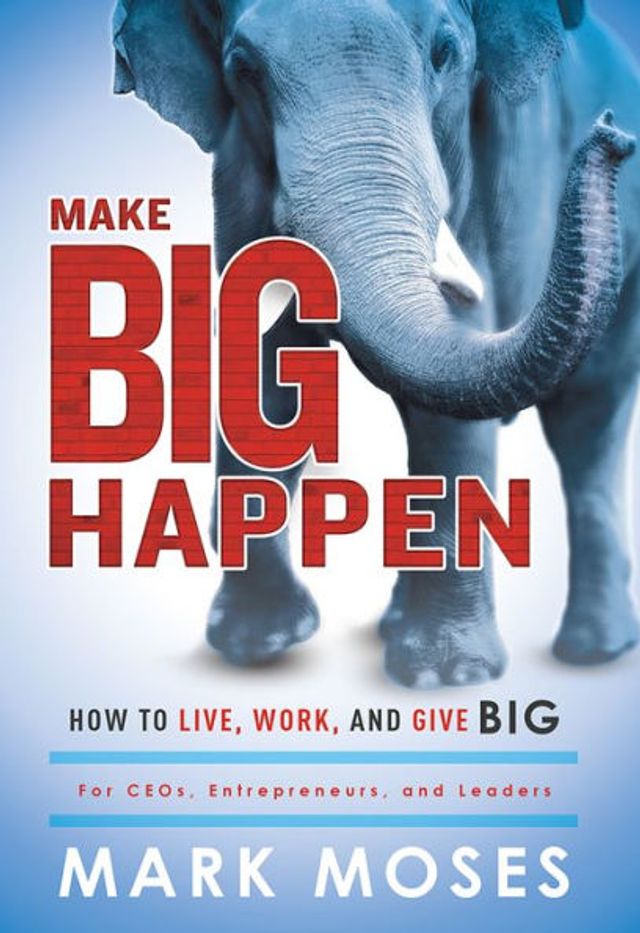 Make Big Happen: How To Live, Work, and Give