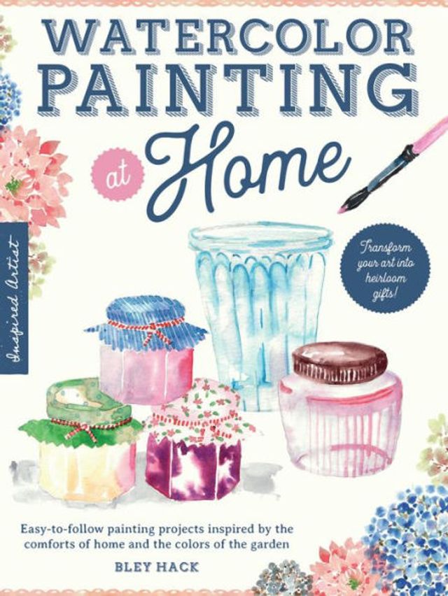 Watercolor painting at Home: Easy-to-follow projects inspired by the comforts of home and colors garden