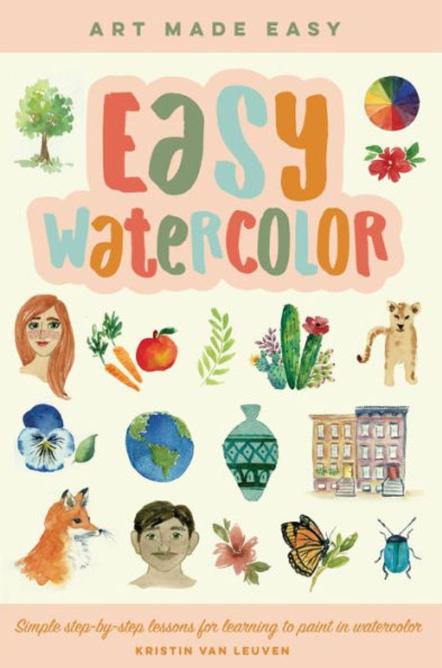 Easy Watercolor: Simple step-by-step lessons for learning to paint watercolor