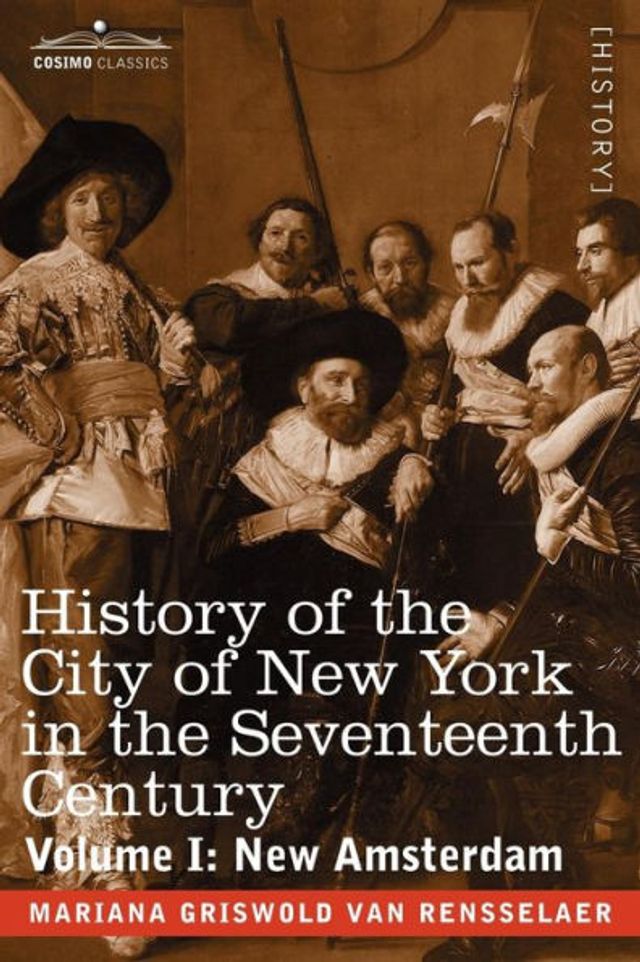 History of the City of New York in the Seventeenth Century: Volume I: New Amsterdam