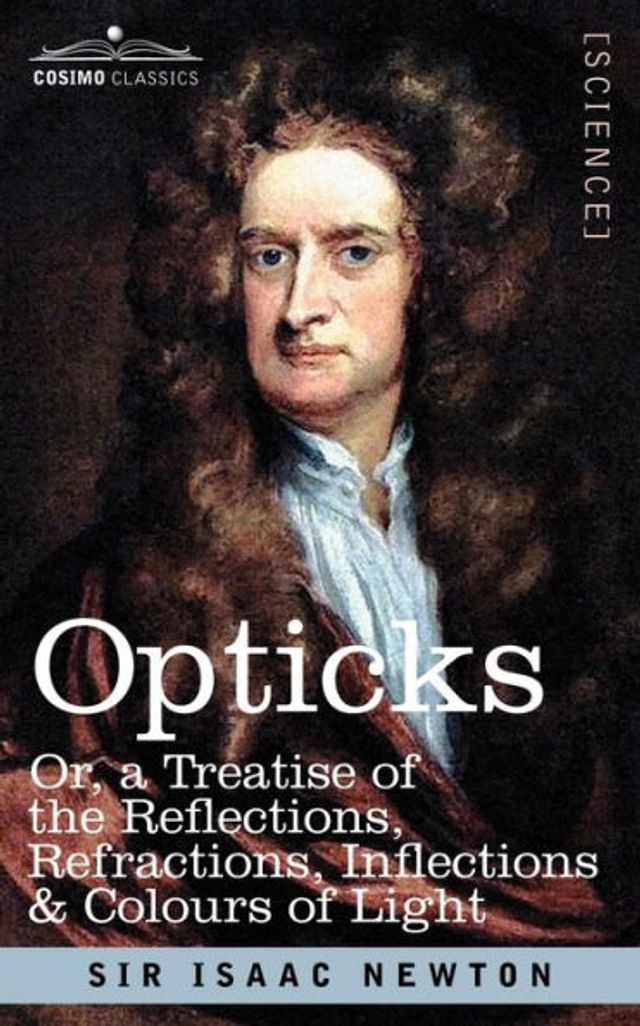 Opticks: Or a Treatise of the Reflections, Refractions, Inflections & Colours of Light / Edition 1