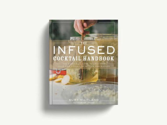 The Infused Cocktail Handbook: Essential Guide to Creating Your Own Signature Spirits, Blends, and Infusions