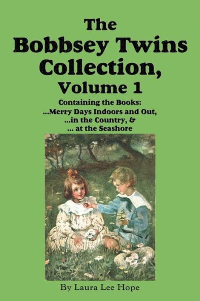 The Bobbsey Twins Collection, Volume 1: Merry Days Indoors and Out; in the Country; at the Seashore