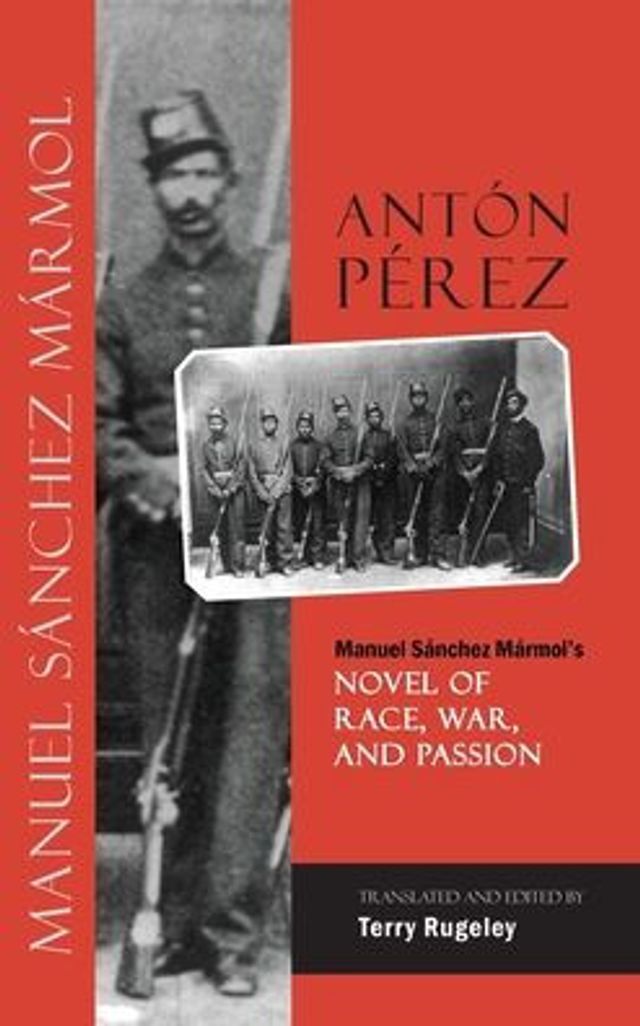 Antón Pérez: Manuel Sánchez Mármol's Novel of Race, War, and Passion