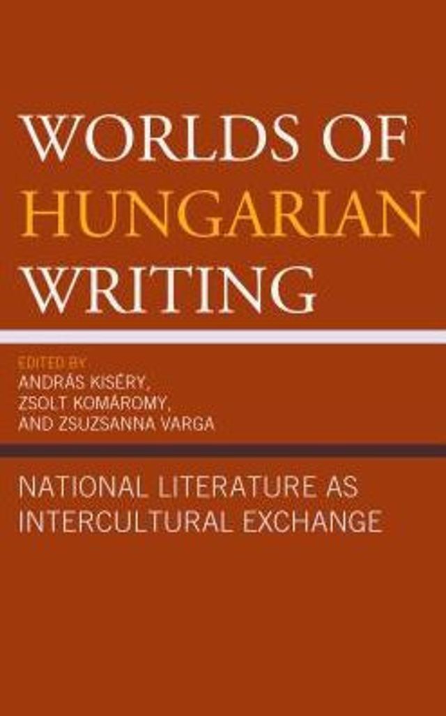 Worlds of Hungarian Writing: National Literature as Intercultural Exchange