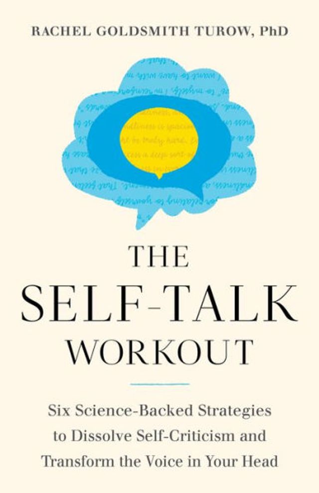 the Self-Talk Workout: Six Science-Backed Strategies to Dissolve Self-Criticism and Transform Voice Your Head