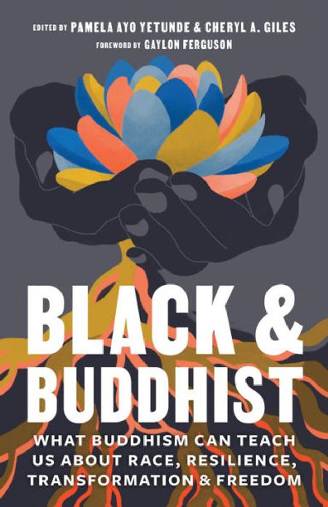 Black and Buddhist: What Buddhism Can Teach Us about Race, Resilience, Transformation, Freedom