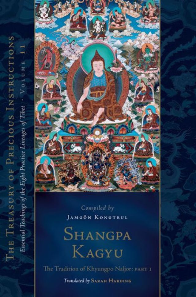 Shangpa Kagyu: the Tradition of Khyungpo Naljor, Part One: Essential Teachings Eight Practice Lineages Tibet, Volume 11 (The Treasury Precious Instructions)