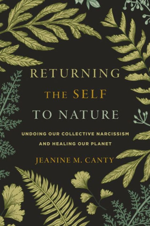 Returning the Self to Nature: Undoing Our Collective Narcissism and Healing Planet