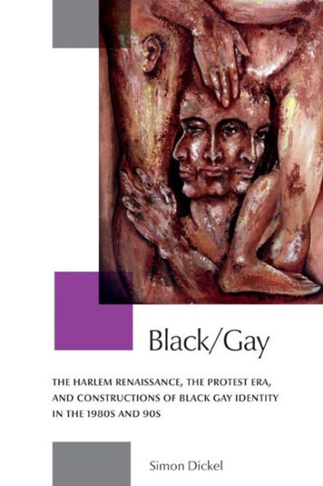 Black/Gay: the Harlem Renaissance, Protest Era, and Constructions of Black Gay Identity 1980s 90s