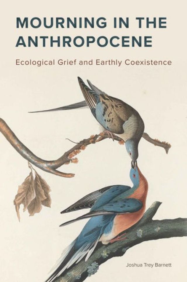 Mourning the Anthropocene: Ecological Grief and Earthly Coexistence