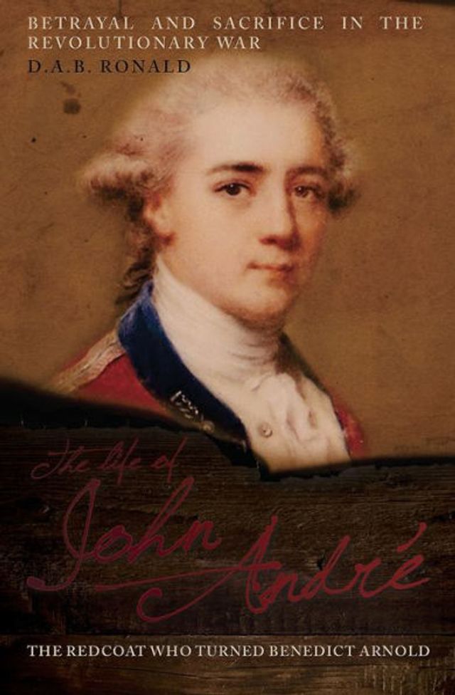 The Life of John André: Redcoat Who Turned Benedict Arnold