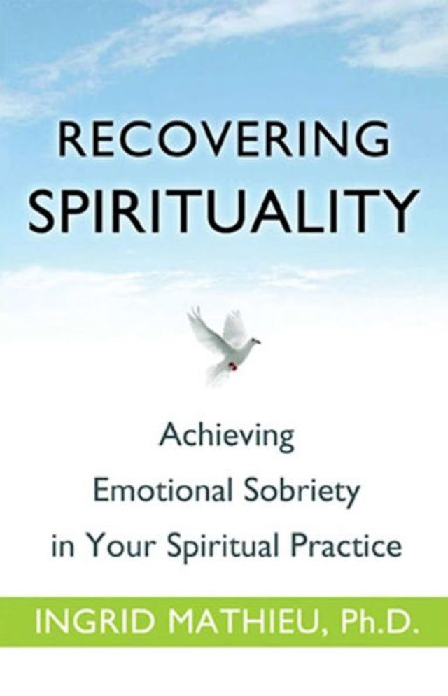 Recovering Spirituality: Achieving Emotional Sobriety Your Spiritual Practice