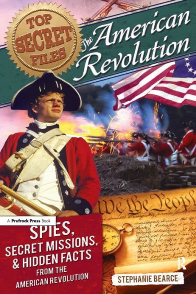Top Secret Files: the American Revolution, Spies, Missions, and Hidden Facts From Revolution