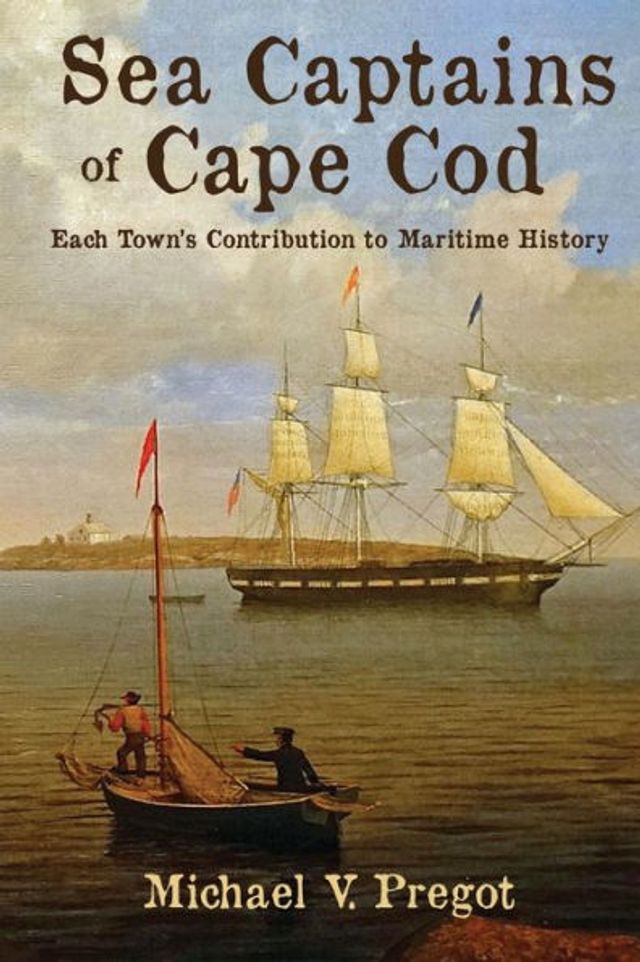 Sea Captains of Cape Cod: Each Town's Contribution to Maritime History