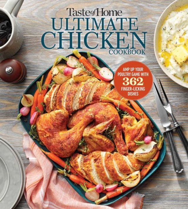 Taste of Home Ultimate chicken Cookbook: Amp up your poultry game with more than 362 finger-licking dishes