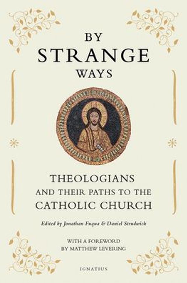 By Strange Ways: Theologians and Their Paths to the Catholic Church