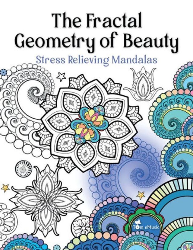 The Fractal Geometry of Beauty: Adult Coloring Book, Stress Relieving Mandalas