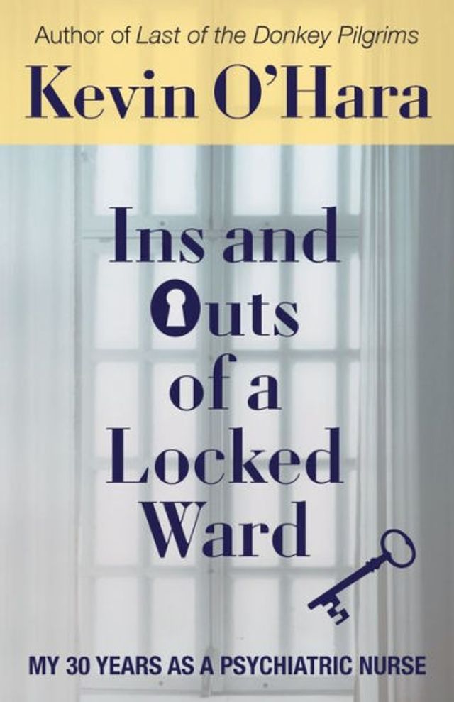 Ins and Outs of a Locked Ward: My 30 Years as Psychiatric Nurse