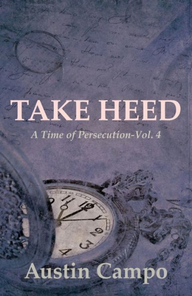 Take Heed Volume 4: A Time of Persecution