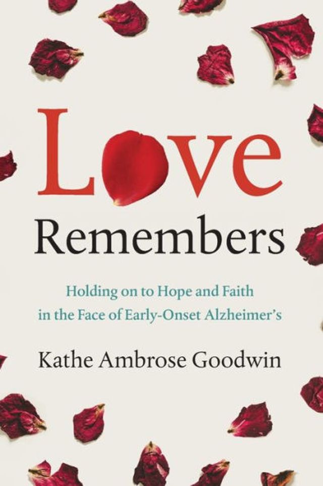Love Remembers: Holding on to Hope and Faith the Face of Early-Onset Alzheimer's