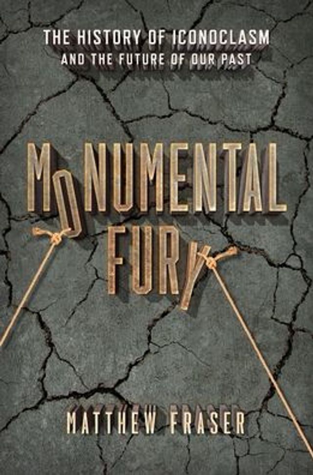 Monumental Fury: the History of Iconoclasm and Future Our Past