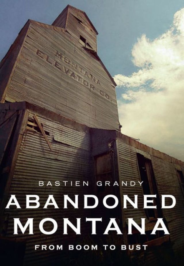 Abandoned Montana: From Boom to Bust