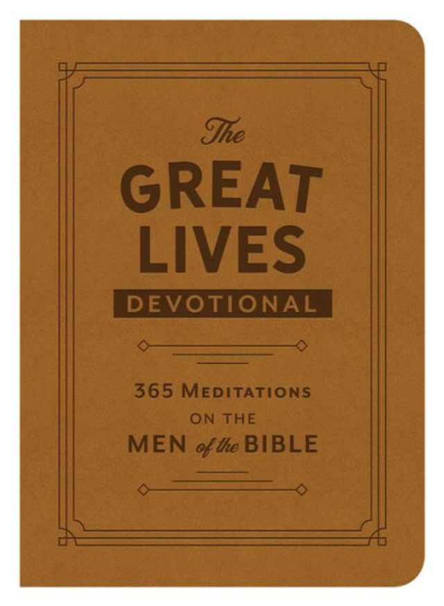 The Great Lives Devotional: 365 Meditations on the Men of the Bible