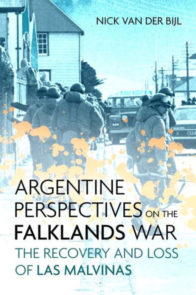 Argentine Perspectives on The Falklands War: Recovery and Loss of Las Malvinas