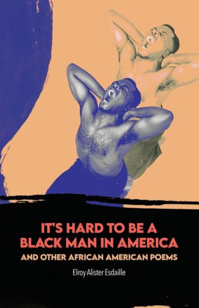 It's Hard to Be a Black Man America and Other African American Poems