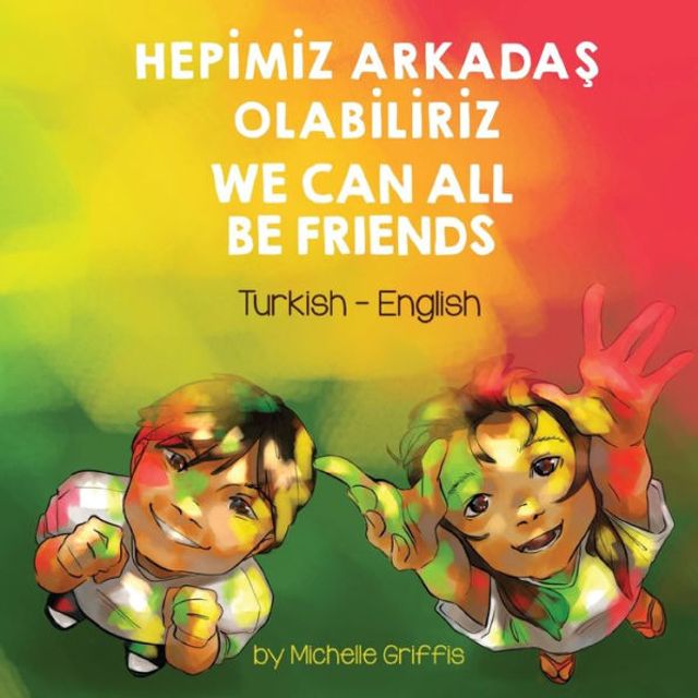 We Can All Be Friends (Turkish-English): Hepİmİz ArkadaŞ Olabİlİrİz