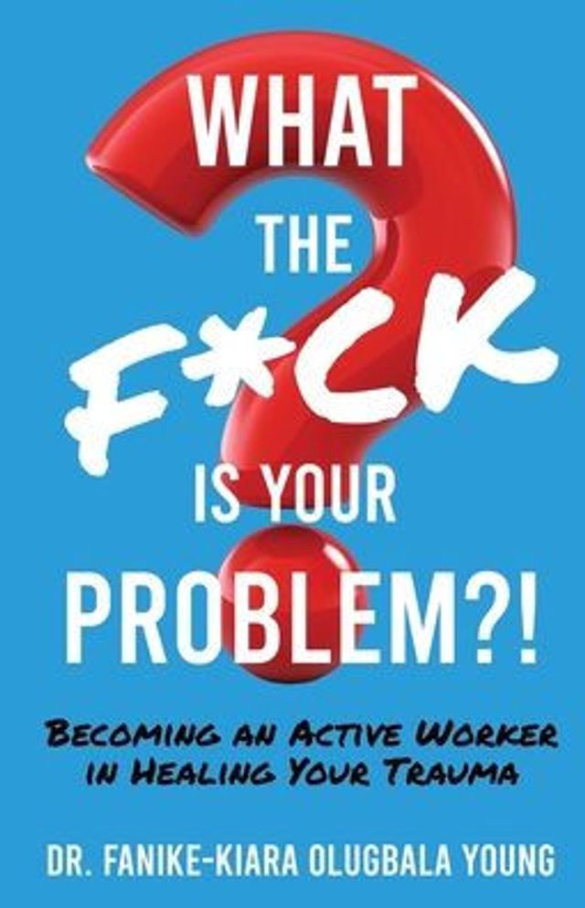 What the F*ck Is Your Problem?!: Becoming an Active Worker Healing Trauma