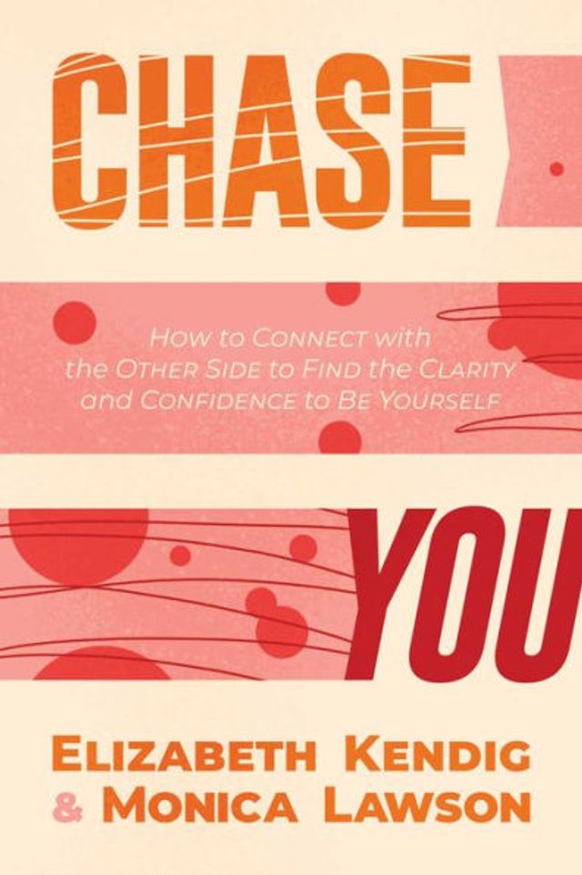 Chase You: How to Connect with the Other Side Find Clarity and Confidence Be Yourself