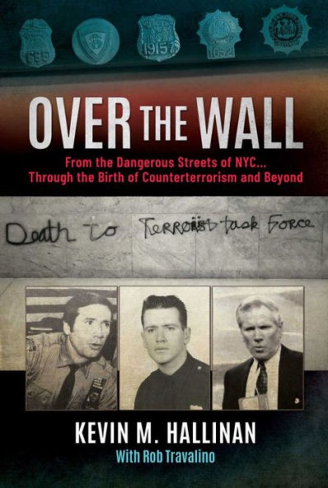 Over the Wall: From Dangerous Streets of NYC.Through Birth Counterterrorism and Beyond