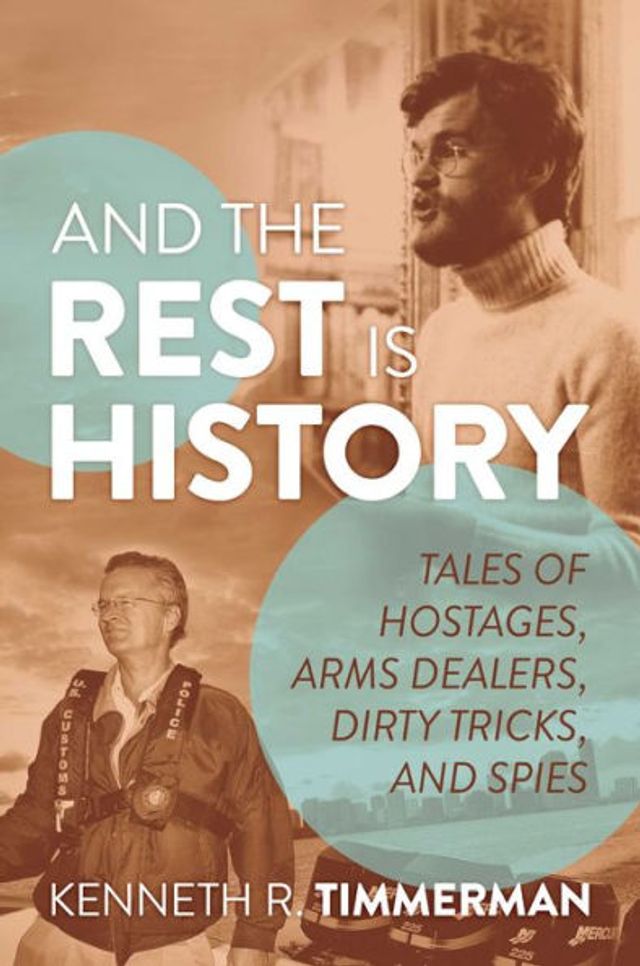 and the Rest Is History: Tales of Hostages, Arms Dealers, Dirty Tricks, Spies