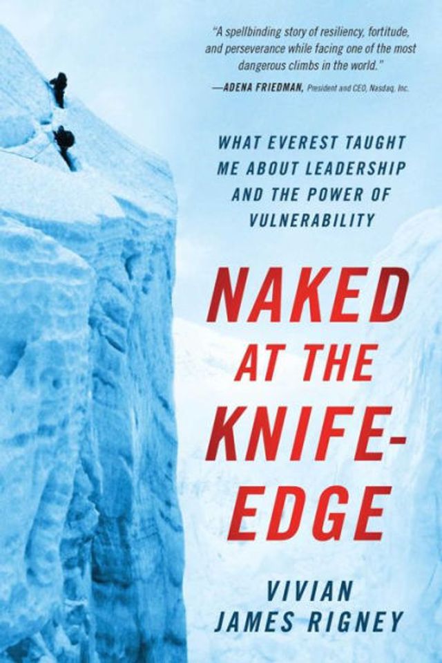 Naked at the Knife-Edge: What Everest Taught Me about Leadership and Power of Vulnerability