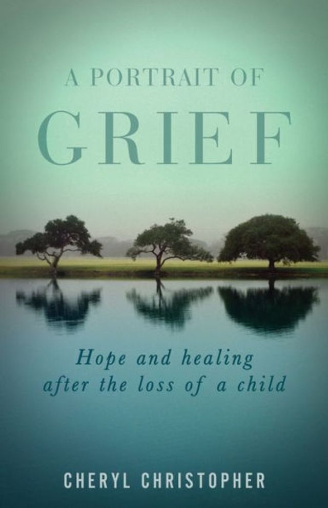 a Portrait of Grief: Hope and healing after the loss child