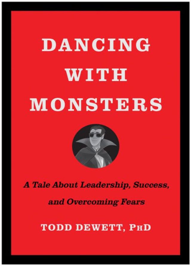 Dancing with Monsters: A Tale About Leadership, Success, and Overcoming Fears