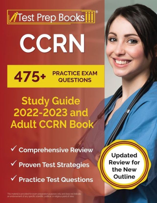 CCRN Study Guide 2022 - 2023: 475+ Practice Exam Questions and Adult CCRN Book [Updated Review for the New Outline]