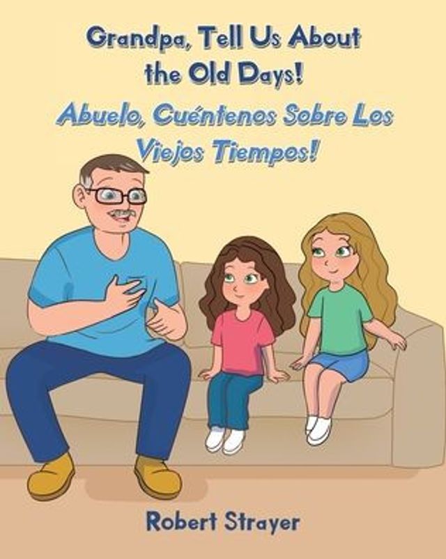 Grandpa, Tell Us About the Old Days!: Abuelo, Cuéntenos Sobre Los Viejos Tiempos!