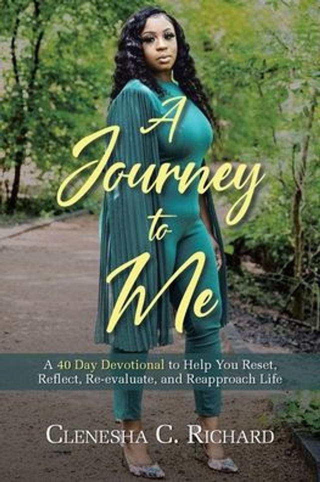 A Journey to Me: 40 Day Devotional Help You Reset, Reflect, Reevaluate, and Reapproach Life