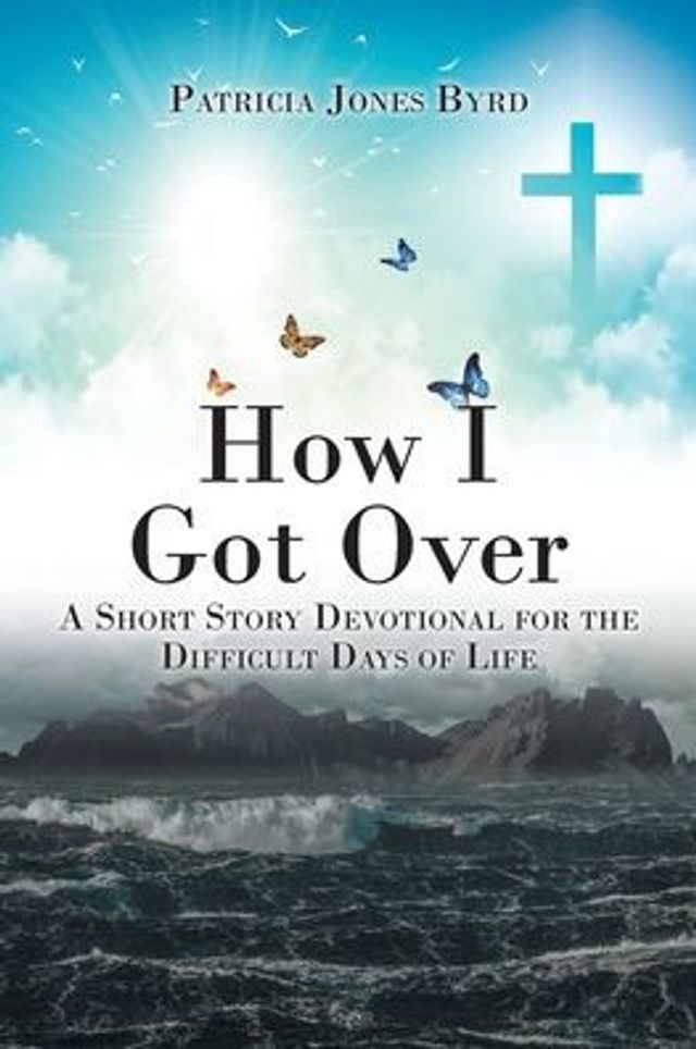 How I Got Over: A Short Story Devotional for the Difficult Days of Life