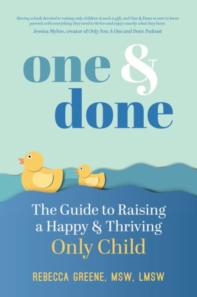 One and Done: The Guide to Raising a Happy Thriving Only Child