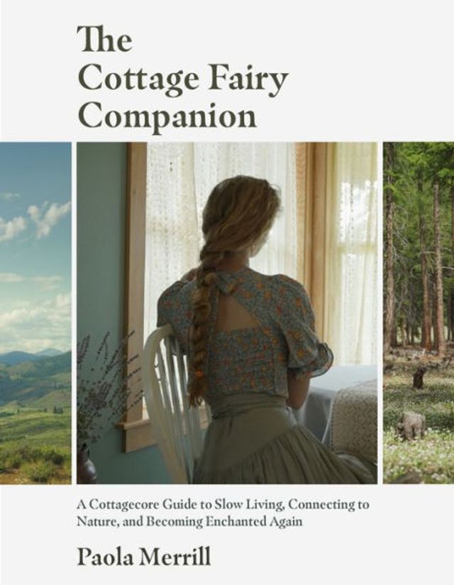 The Cottage Fairy Companion: A Cottagecore Guide to Slow Living, Connecting Nature, and Becoming Enchanted Again (Mindful Home Design for Cottages)