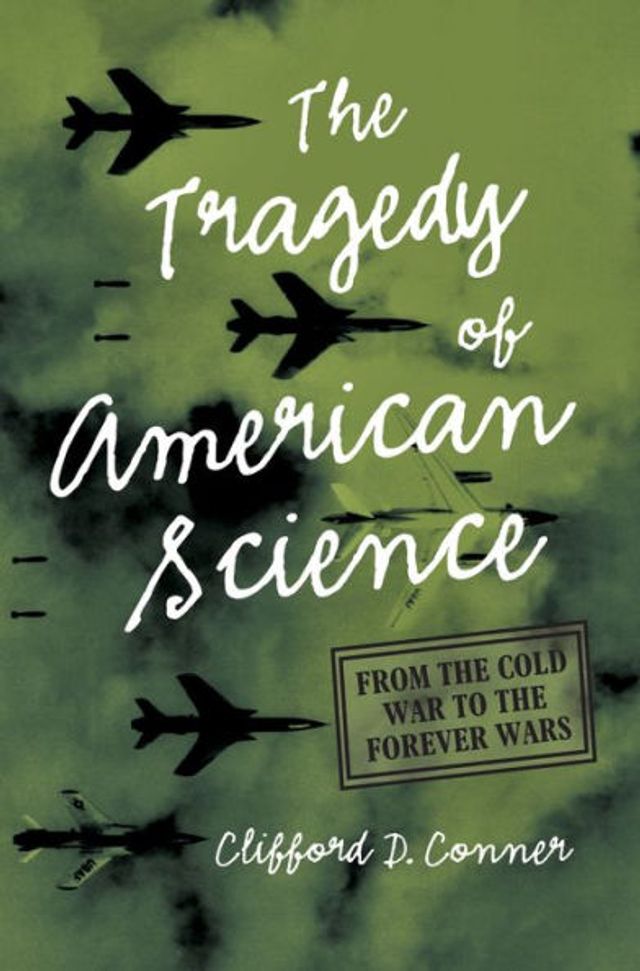 The Tragedy of American Science: From the Cold War to the Forever Wars