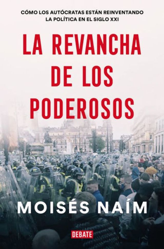 la revancha de los poderosos: Cómo autócratas están reinventando política en el siglo XXI (The Revenge of Power)
