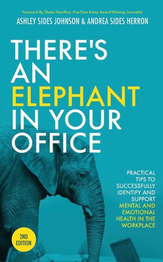 There's an Elephant Your Office, 2nd Edition: Practical Tips to Successfully Identify and Support Mental Emotional Health the Workplace