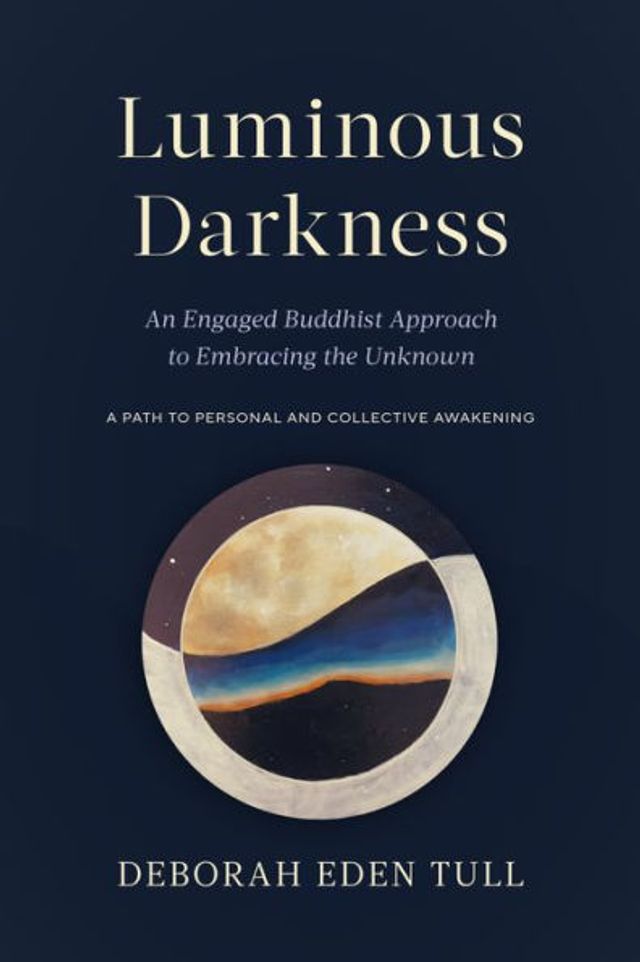 Luminous Darkness: An Engaged Buddhist Approach to Embracing the Unknown